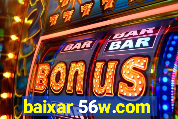 baixar 56w.com